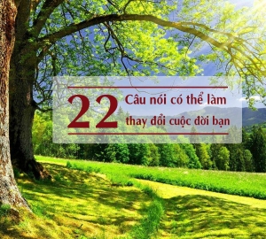 22 câu nói giúp thay đổi cuộc đời bạn