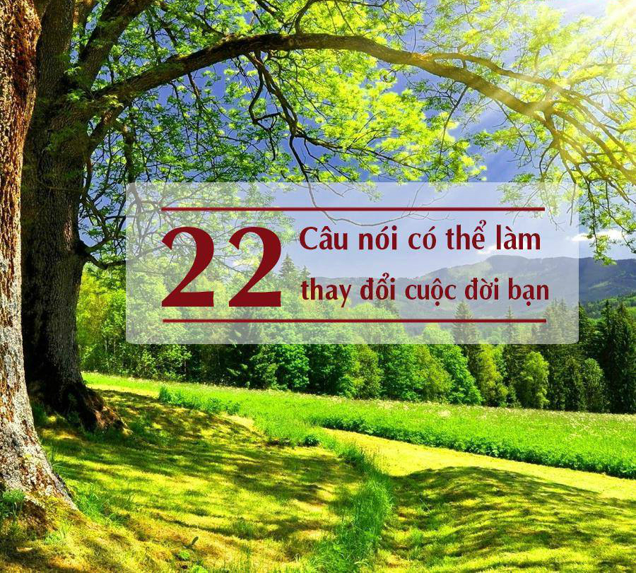 22 câu nói giúp thay đổi cuộc đời bạn